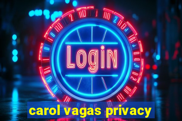 carol vagas privacy